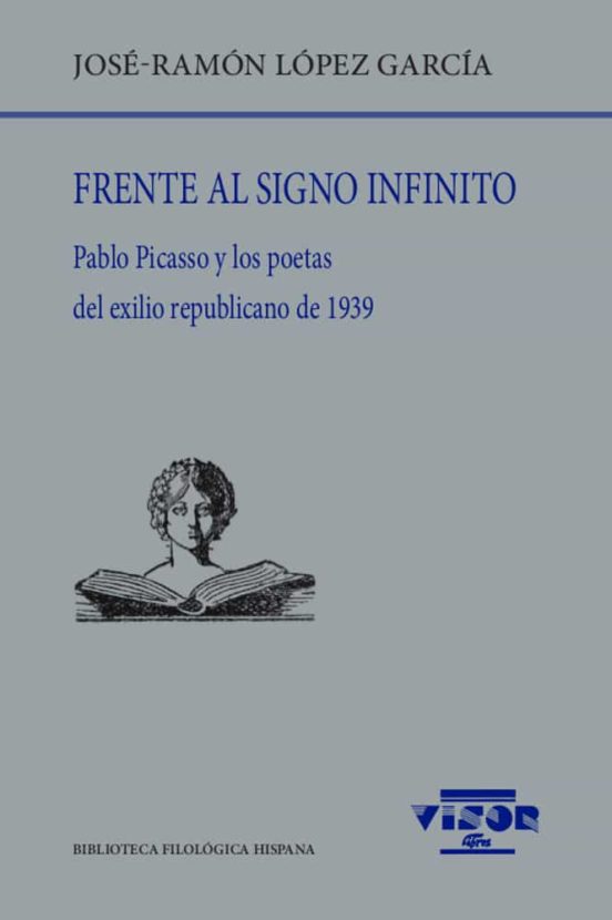 Frente Al Signo Infinito: Pablo Picasso Y Los Poetas Del Exilio Republ