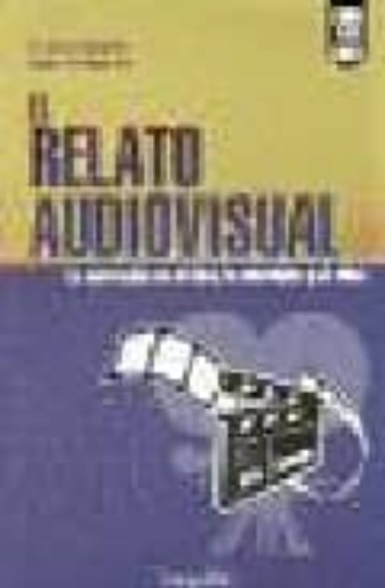 El Relato Audiovisual: La Narracion En El Cine La Television Y E L Vid