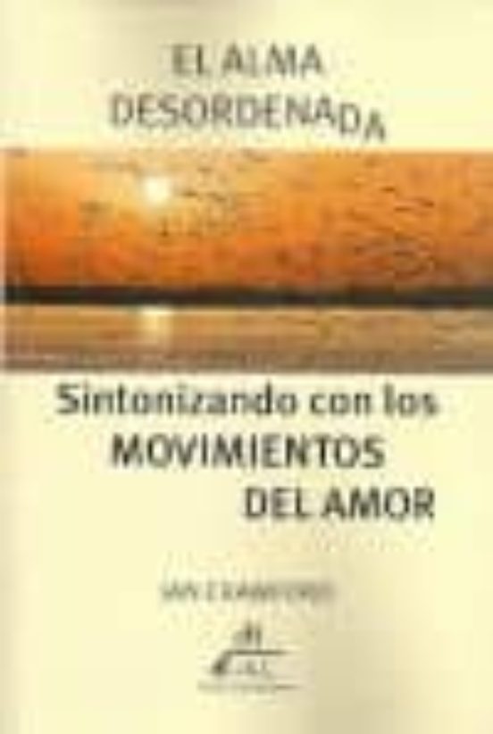 El Alma Desordenada: Sintonizando Con Los Movimientos Del Amor