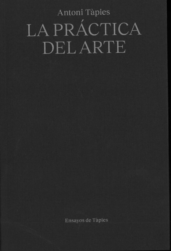 Antoni Tàpies. La Práctica Del Arte