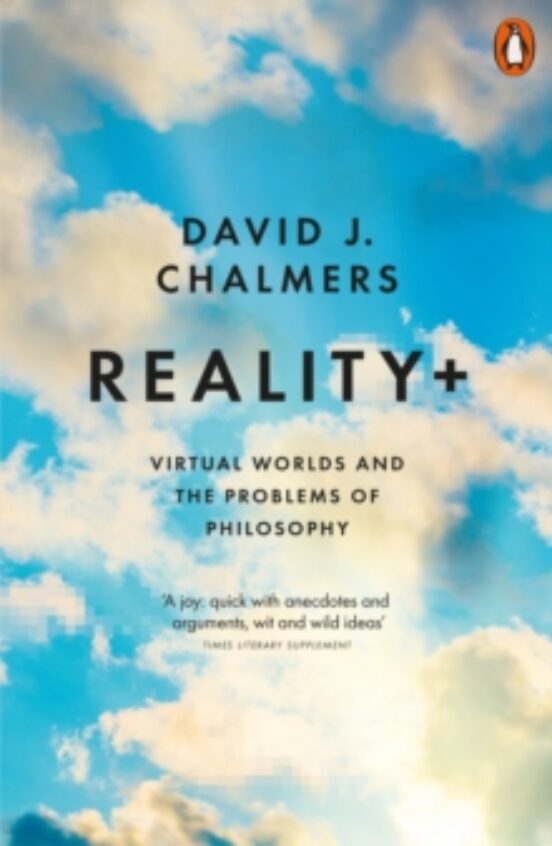 Reality+ : Virtual Worlds And The Problems Of Philosophy