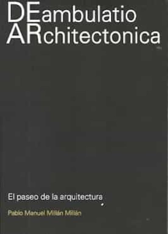 Deambulatio Architectonica. El Paseo De La Arquitectura