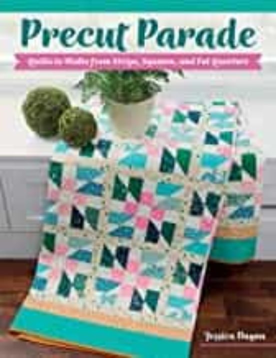Precut Parade: Quilts To Make From Strips Squares And Fat Quarters