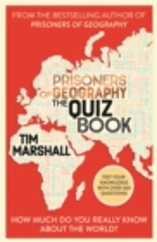 Prisoners Of Geography The Quiz Book : How Much Do You Really Know Abo