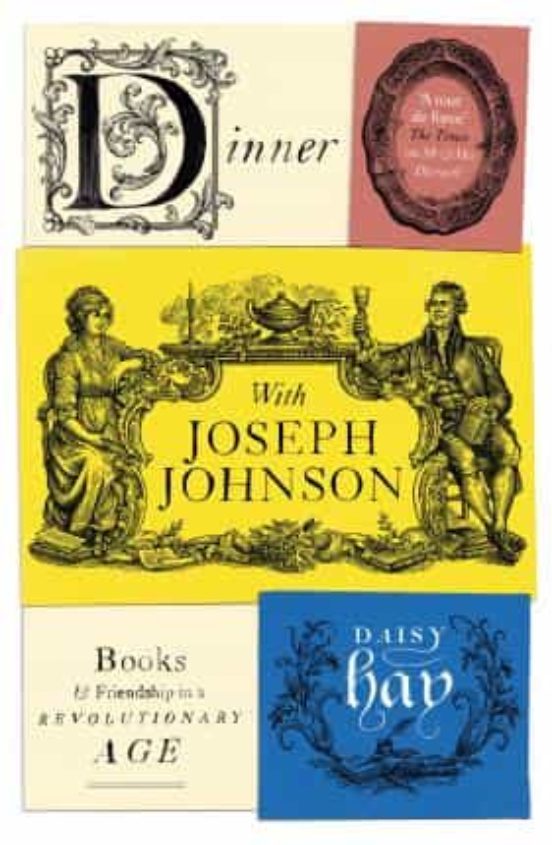 Dinner With Joseph Johnson: Books And Friendship In A Revolutionary Ag