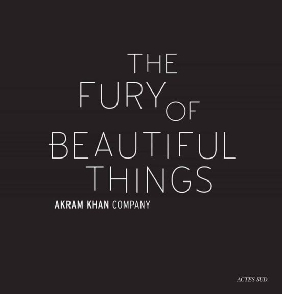 The Fury Of Beautiful Things: Akram Khan Company