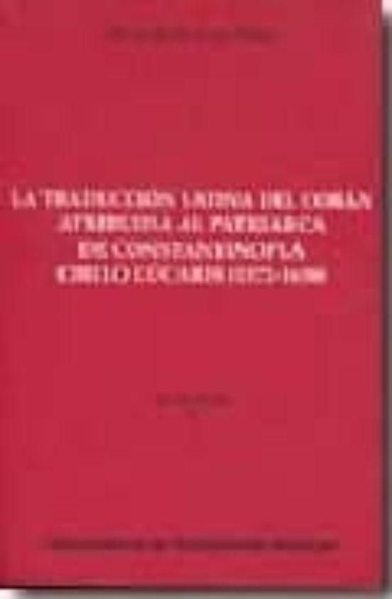 La Traducción Latina Del Corán Atribuida Al Patriarca De Constantinopla Cirilo Lúcaris
