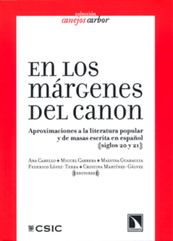 En Los Márgenes Del Canon. Aproximaciones A La Literatura Popular Y De Masas Escrita En Español. Siglos 20 Y 21