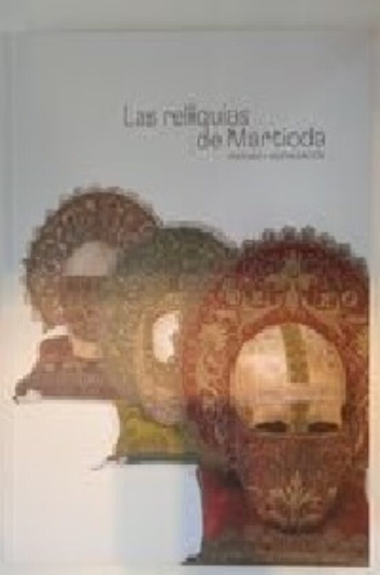 Las Reliquias De Martioda. Historia Y Restauracion