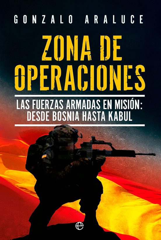 Zona De Operaciones: Las Fuerzas Armadas En Mision. De Bosnia A Kabul