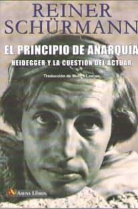 El Principio De Anarquia: Heidegger Y La Cuestion Del Actuar