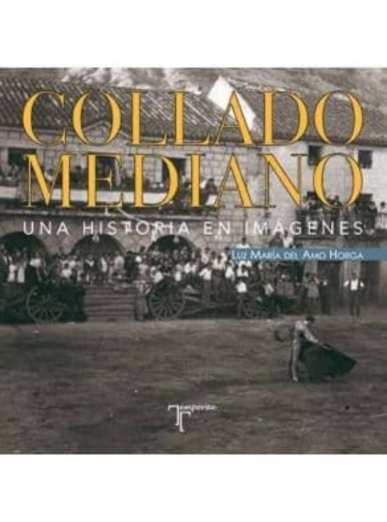 Collado Mediano. Una Historia En Imágenes