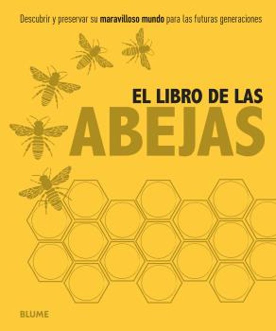 El Libro De Las Abejas: Descubrir Y Preservar Su Mundo Para Las Futura