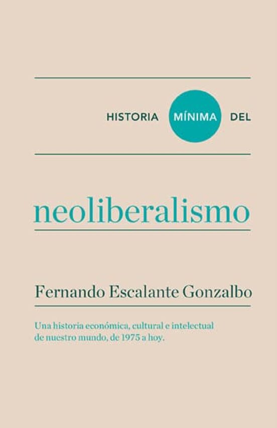 Historia Mínima Del Neoliberalismo