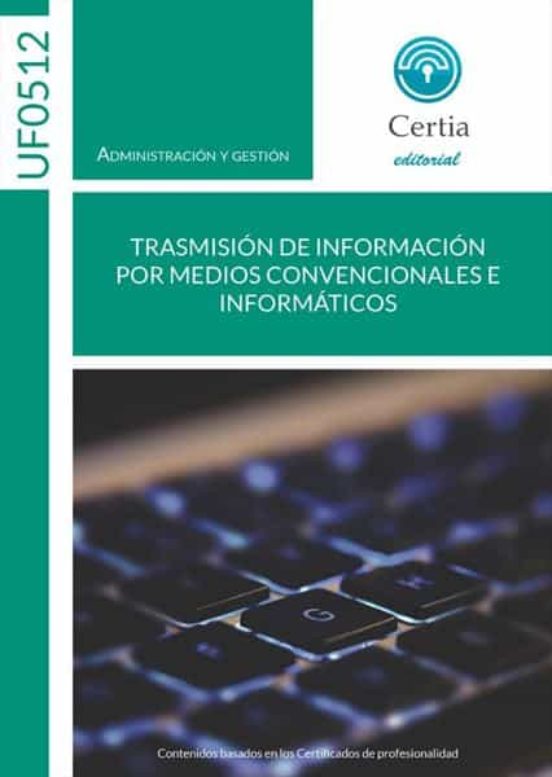 Uf0512. Trasmisión De Información Por Medios Convencionales E Informát