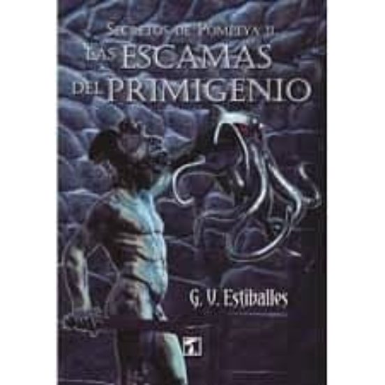Las Escamas Del Primigenio: Secretos De Pompeya Ii
