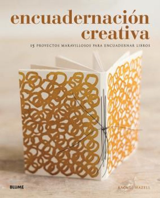 Encuadernacion Creativa: 15 Proyectos Maravillosos Para Encuadernar Li
