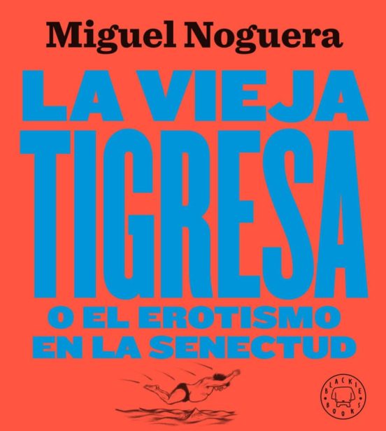La Vieja Tigresa o el Erotismo en la Senectud