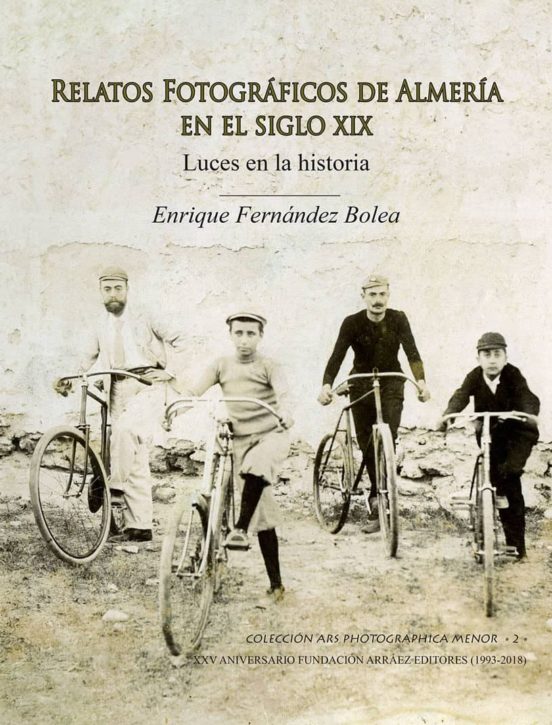 Relatos Fotográficos De Almería En El Siglo Xix. Luces En La Hist Oria