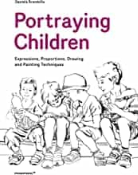 Portraying Children: Expressions Proportions Drawing And Painting Tech