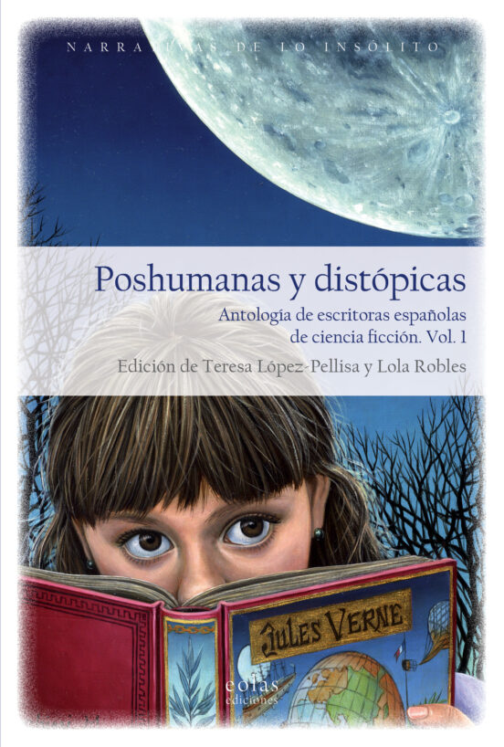 Poshumanas Y Distopicas: Antologia De Escritoras Españolas De Ciencia