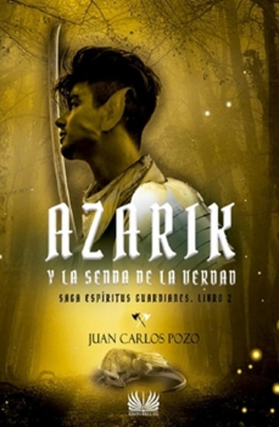 Azarik Y La Senda De La Verdad. Saga Espiritus Guardianes Libro 2