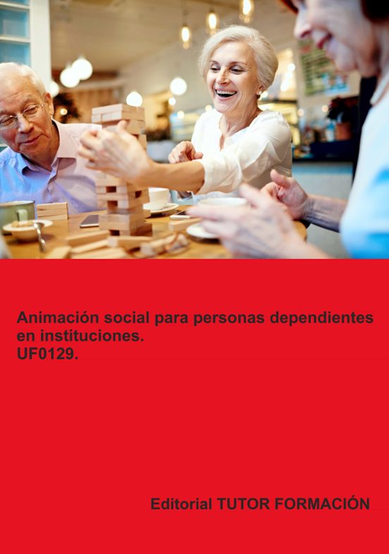 Uf0129 Animación Social Para Personas Dependientes En Instituciones