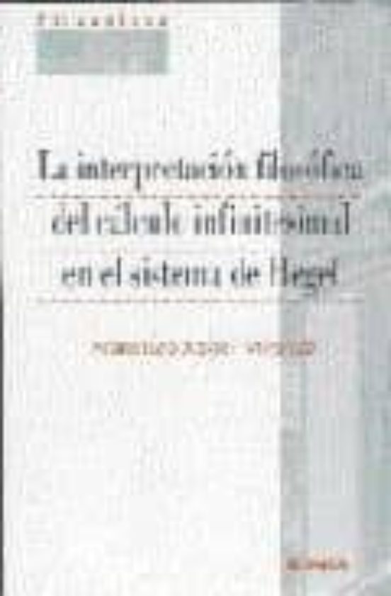 La Interpretación Filosófica Del Cálculo Infinitesimal En El Sistema De Hegel