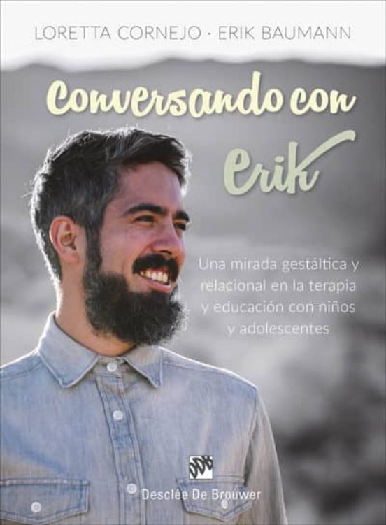 Conversando Con Erik. Una Mirada Gestáltica Y Relacional En La Terapia Y Educación Con Niños Y Adolescentes