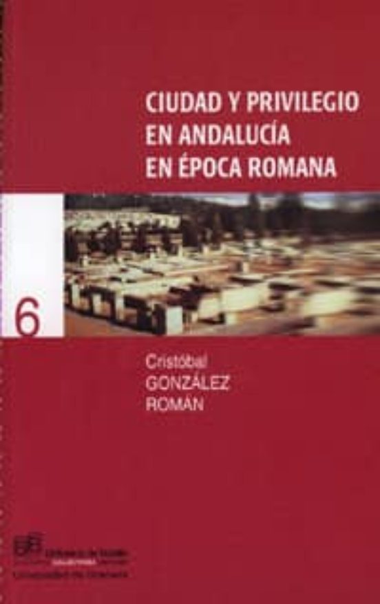 Ciudad Y Privilegio En Andalucía En Época Romana