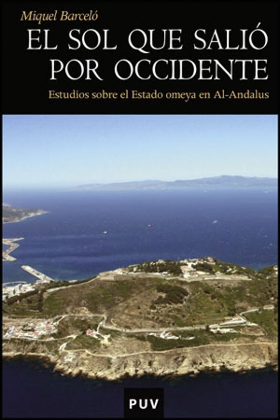 El Sol Que Salio por Occidente: Estudios sobre el Estado Omeya en Al-A
