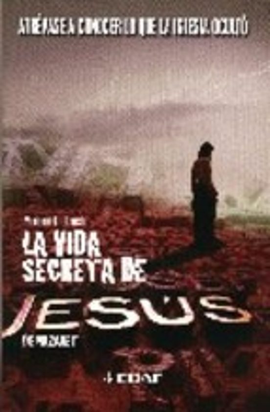 La Vida Secreta De Jesus De Nazaret: Atrevase A Conocer Lo Que La Igle