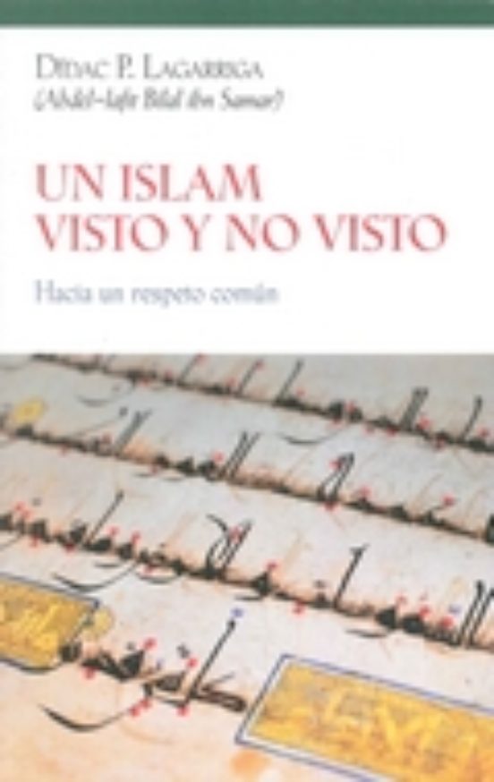 Un Islam Visto Y No Visto: Hacia Un Respeto Comun
