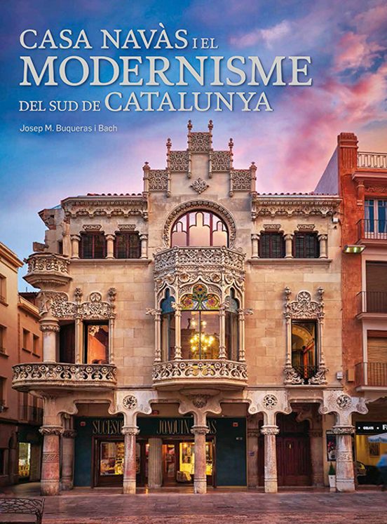 Casa Navas I El Modernisme Del Sud De Catalunya
