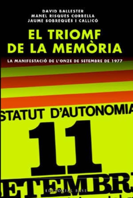 El Triomf De La Memoria. La Manifestacio De L Onze De Setembre De 1977