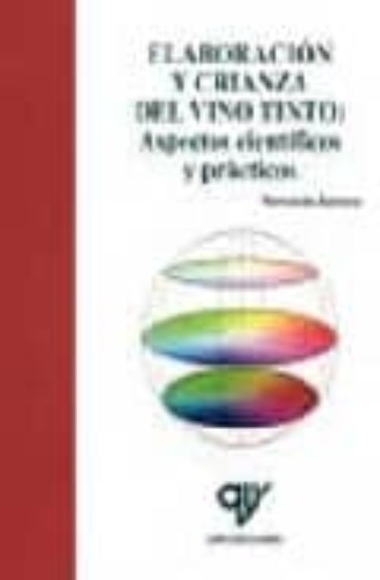 Elaboracion Y Crianza Del Vino Tinto: Aspectos Cientificos Y Tecn Icos