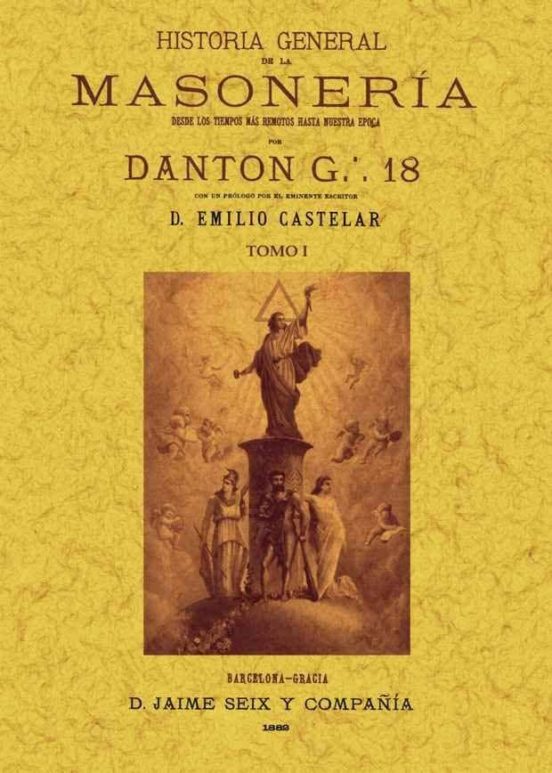 Historia General De La Masoneria: Desde Los Tiempos Mas Remotos Hasta