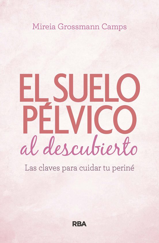 Suelo Pélvico Al Descubierto: Las Claves Para Cuidar Tu Periné