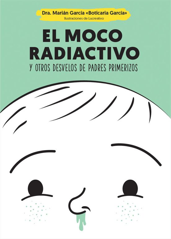 El Moco Radiactivo Y Otros Desvelos De Padres Primerizos