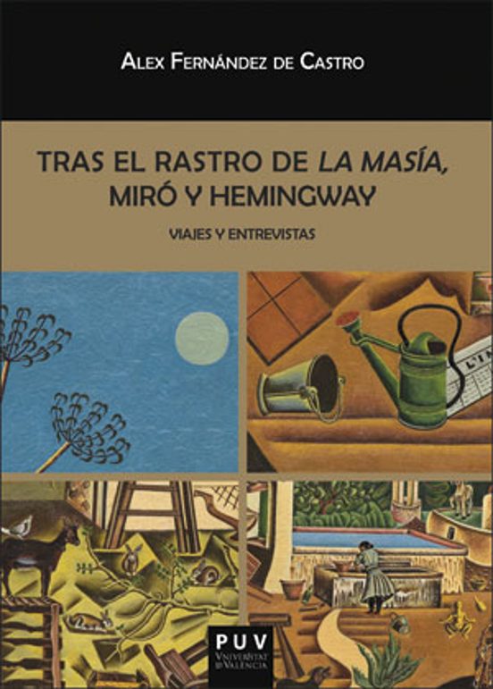 Tras El Rastro De La Masia Miro Y Hemingway: Viajes Y Entrevistas