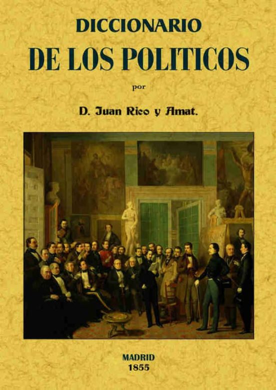 Diccionario De Los Politicos O Verdadero Sentido De Las Voces Y F Rase