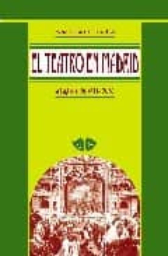 El Teatro En Madrid: Siglos Xvii-xx