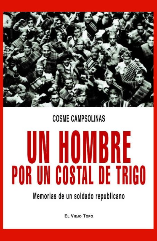 Un Hombre Por Un Costal: Memorias De Un Soldado Republicano