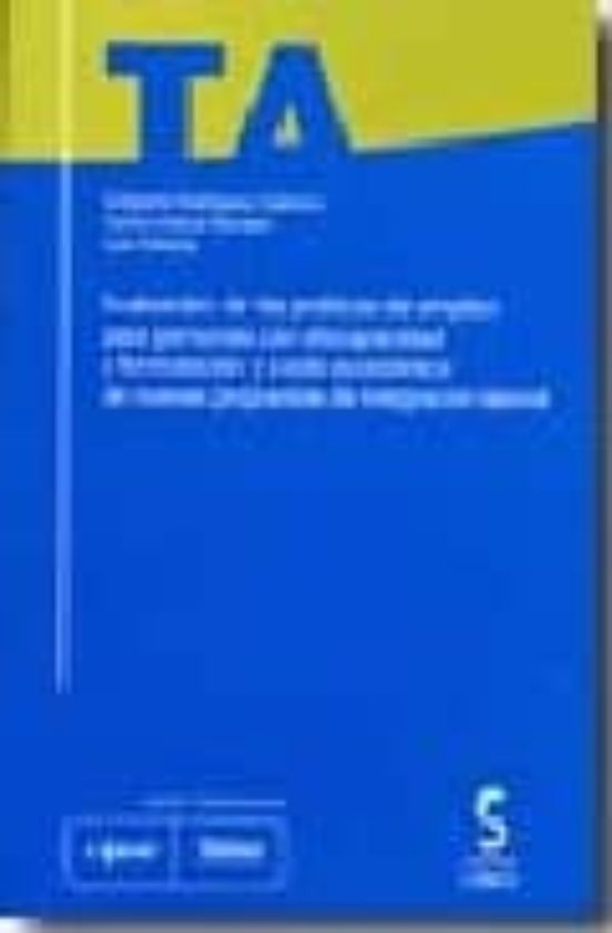 Evaluación De Las Políticas De Empleo Para Personas Con Discapacidad Y Formulación Y Coste Económico De Nuevas Propuestas De Integración Laboral