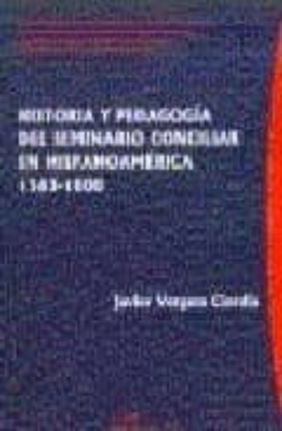 Historia Y Pedagogía Del Seminario Conciliar En Hispanoamérica 1563-1800