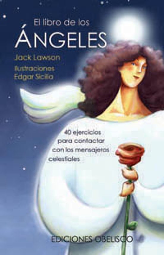 El Libro De Los Angeles: 40 Ejercicios Para Contactar Con Los Mensajer