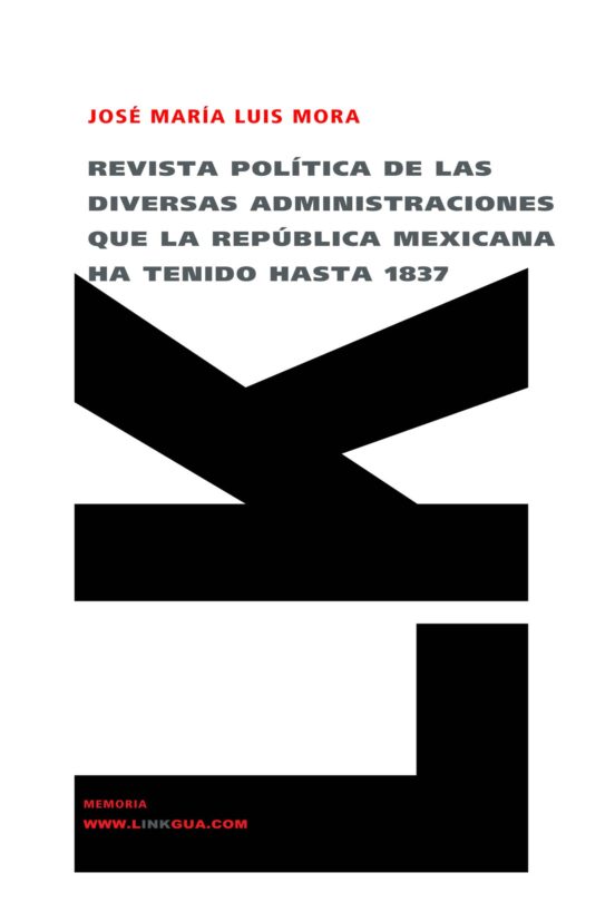 Revista Política De Las Diversas Administraciones Que La República Mexicana Ha Tenido Hasta 1837