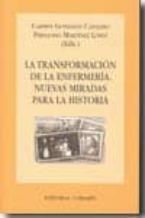 Transformacion De La Enfermeria: Nuevas Miradas Para La Historia