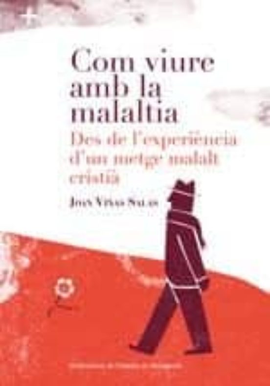 Com Viure Amb La Malaltia: Des De Lexperiencia Dun Metge Malaltia Cris