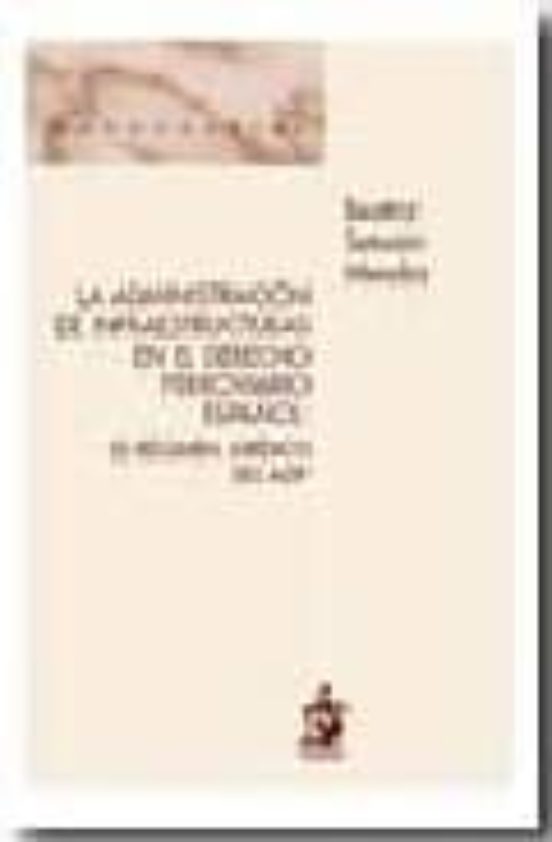 La Administración De Infraestructuras En El Derecho Ferroviario Español: El Régimen Jurídico Del ADIF